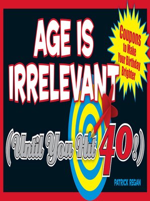 cover image of Age Is Irrelevant (Until You Hit 40!)